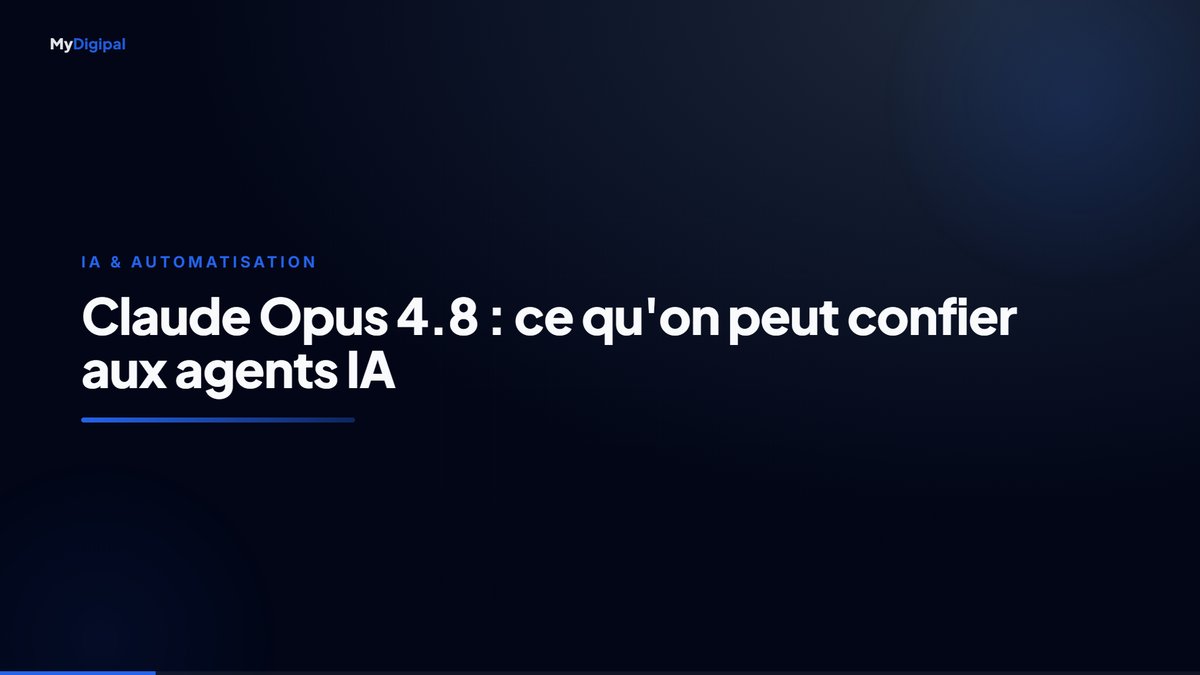 Claude Opus 4.8 : ce qu'une agence peut enfin confier à des agents IA